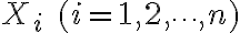 $X_i\;(i=1,2,\cdots,n)$